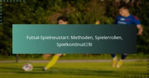 Futsal-Spielneustart: Methoden, Spielerrollen, Spielkontinuität