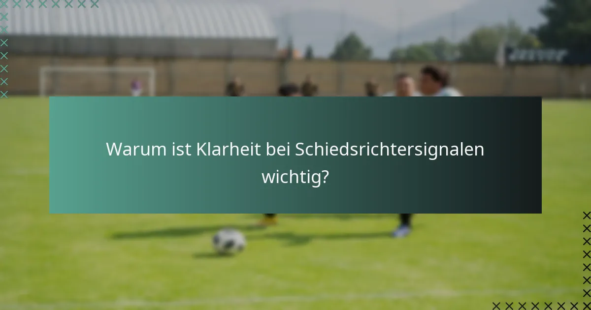 Warum ist Klarheit bei Schiedsrichtersignalen wichtig?