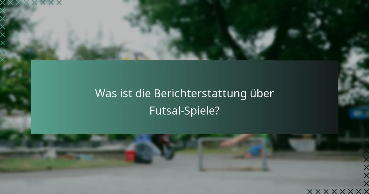 Was sind die Dokumentationsanforderungen für Futsal-Spiele?