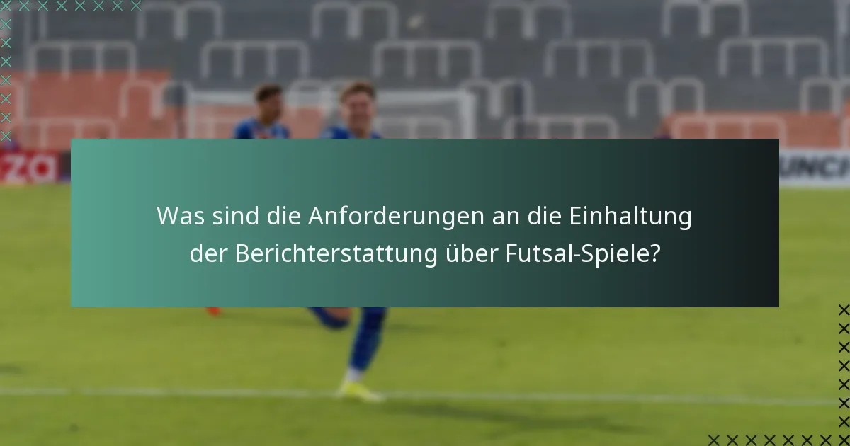 Was sind die Verantwortlichkeiten der Schiedsrichter bei der Spielberichterstattung?
