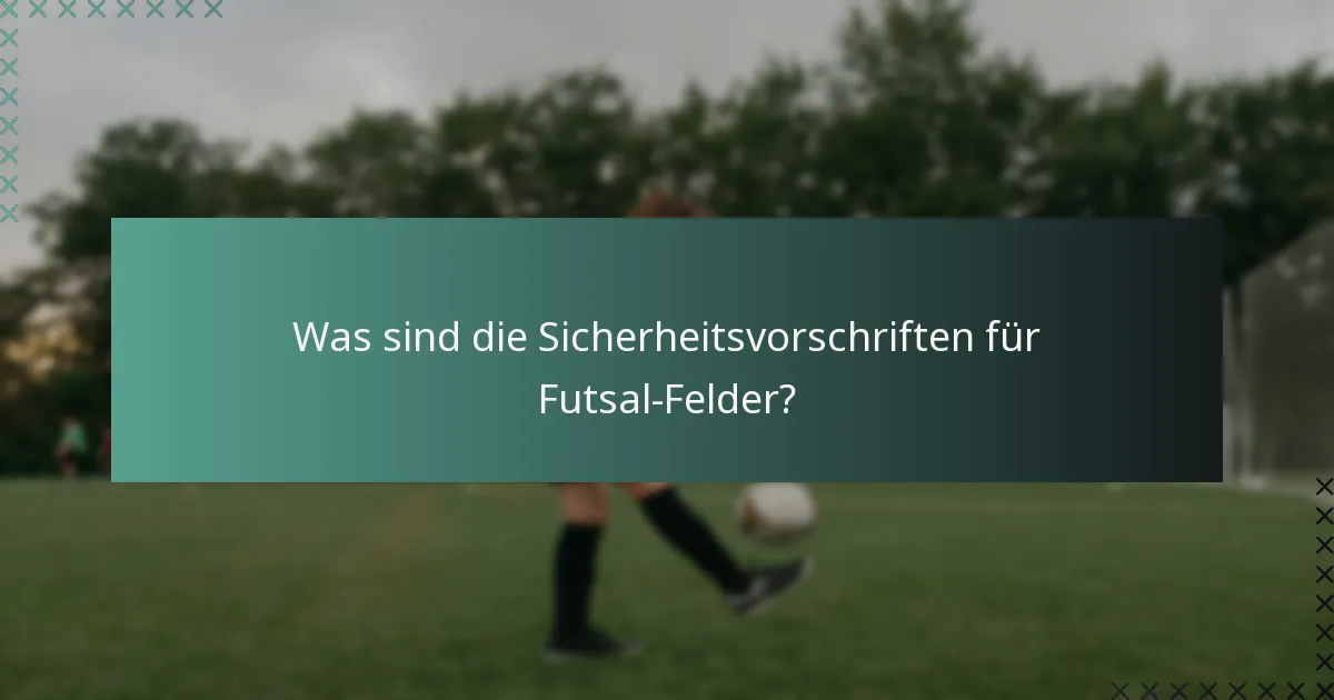 Was sind die Sicherheitsvorschriften für Futsal-Felder?