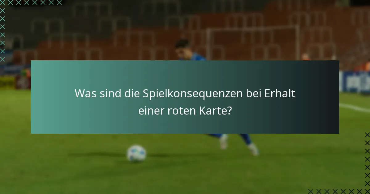 Was sind die Spielkonsequenzen bei Erhalt einer roten Karte?