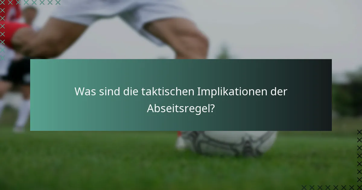Was sind die taktischen Implikationen der Abseitsregel?