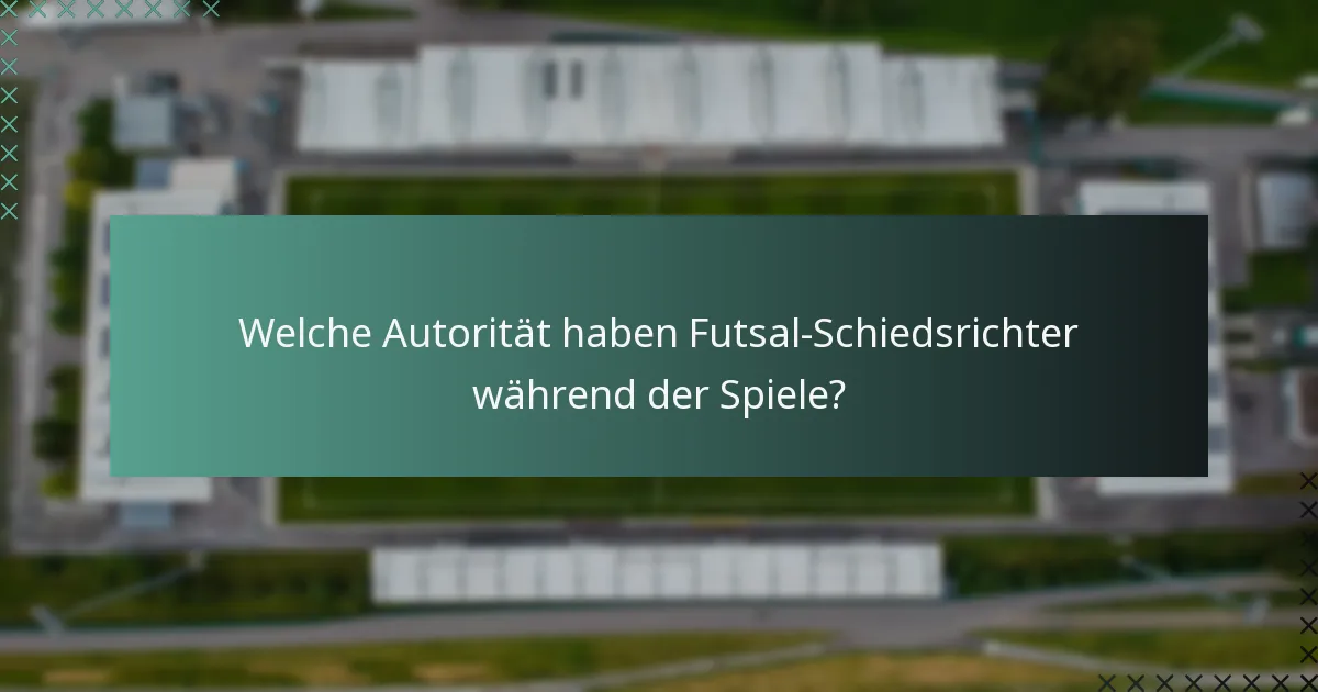 Welche Autorität haben Futsal-Schiedsrichter während der Spiele?