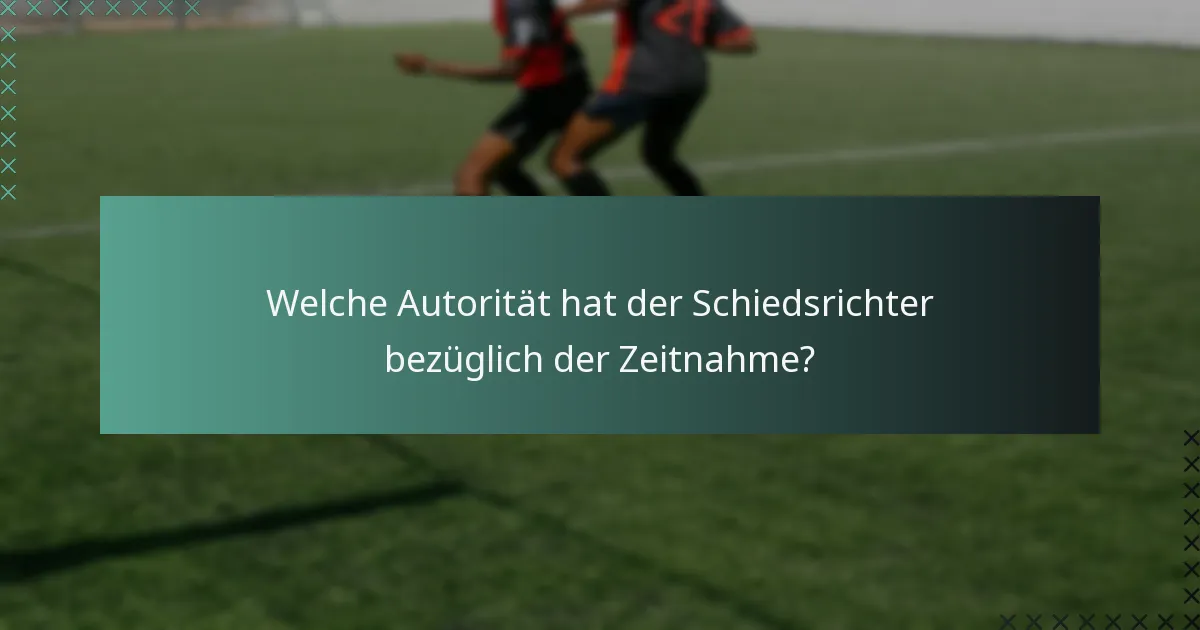 Welche Autorität hat der Schiedsrichter bezüglich der Zeitnahme?