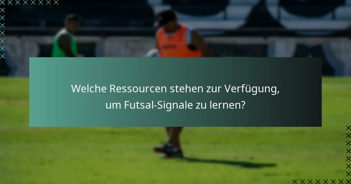 Welche Ressourcen stehen zur Verfügung, um Futsal-Signale zu lernen?