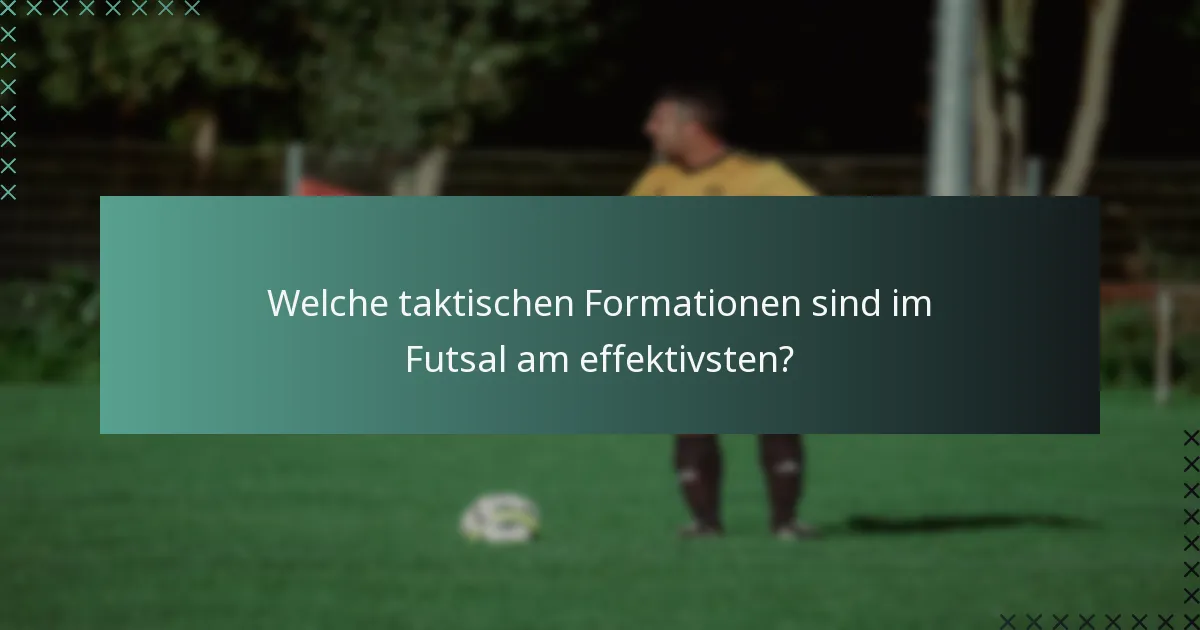Welche taktischen Formationen sind im Futsal am effektivsten?