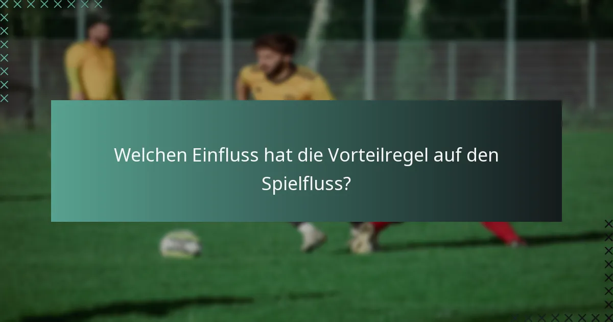 Welchen Einfluss hat die Vorteilregel auf den Spielfluss?