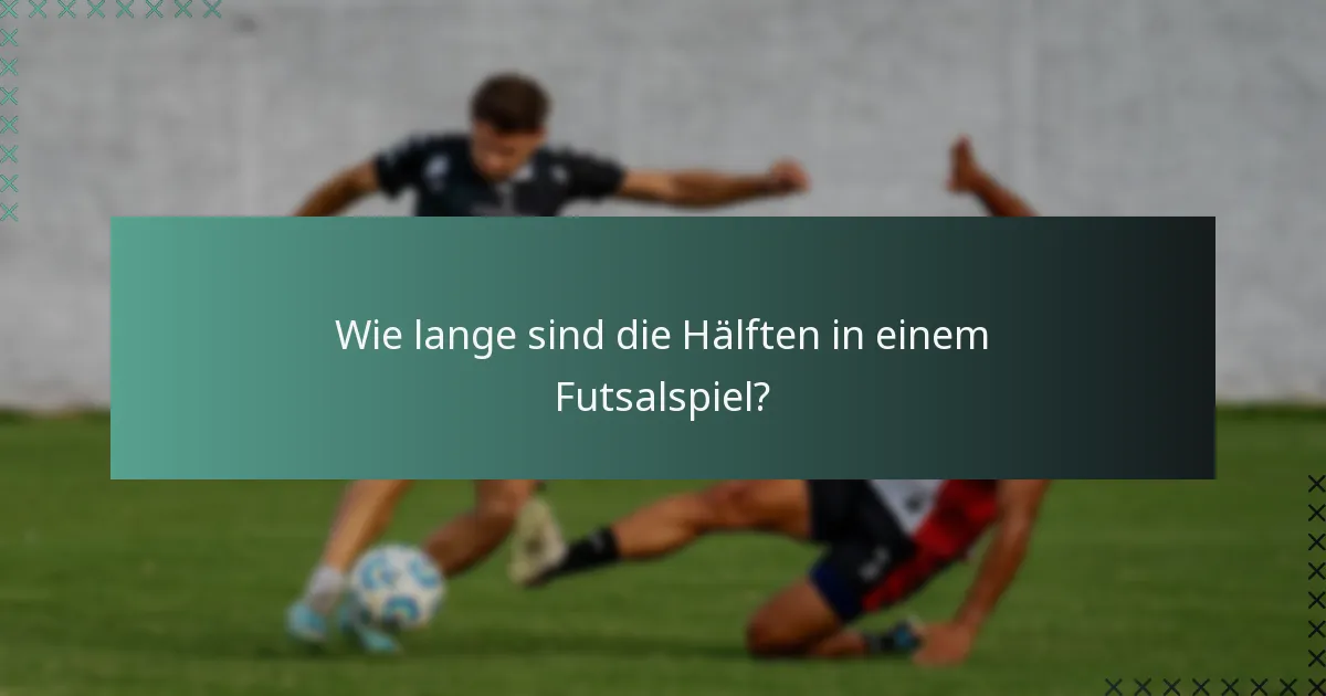 Wie vergleicht sich die Spieldauer im Futsal mit anderen Sportarten?