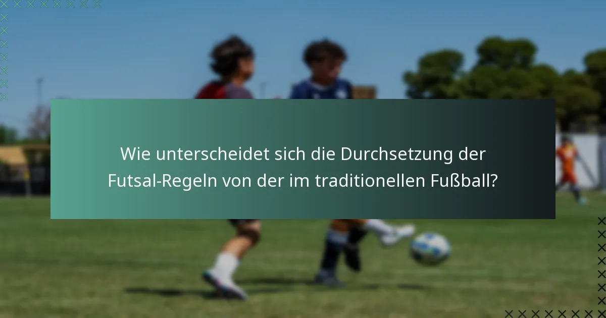 Was sind die Herausforderungen bei der Durchsetzung der Futsal-Regeln?