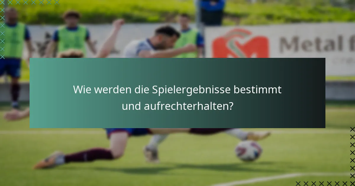 Wie werden die Spielergebnisse bestimmt und aufrechterhalten?